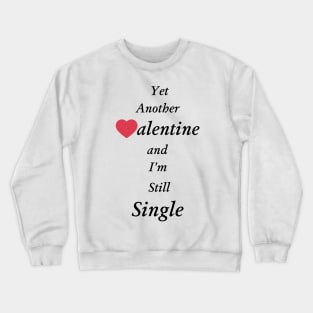 Yet Another Valentine and I'm still single Crewneck Sweatshirt